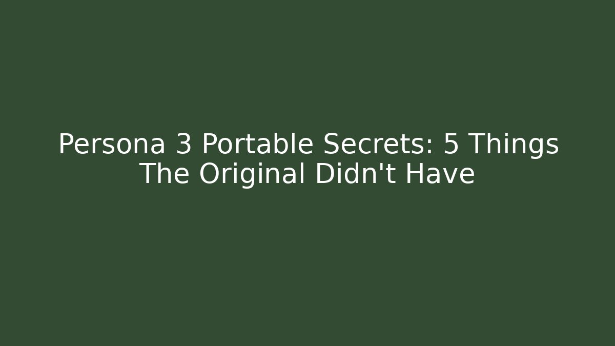 Persona 3 Portable Secrets: 5 Things The Original Didn't Have - Critter Realm