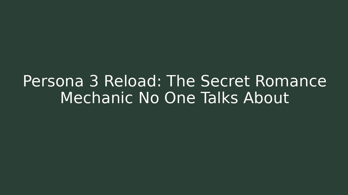 Persona 3 Reload: The Secret Romance Mechanic No One Talks About