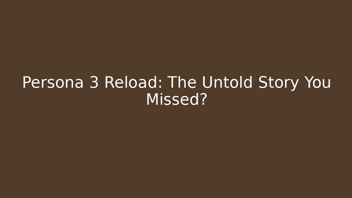 Persona 3 Reload: The Untold Story You Missed? - Critter Realm