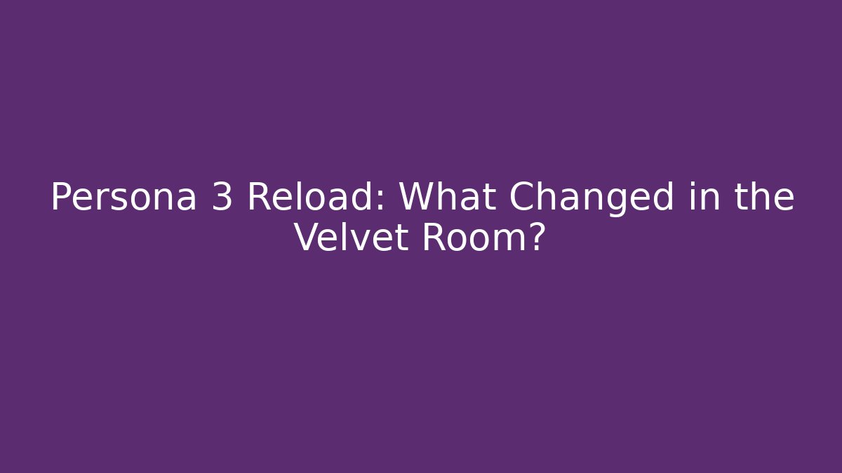 Persona 3 Reload: What Changed in the Velvet Room?