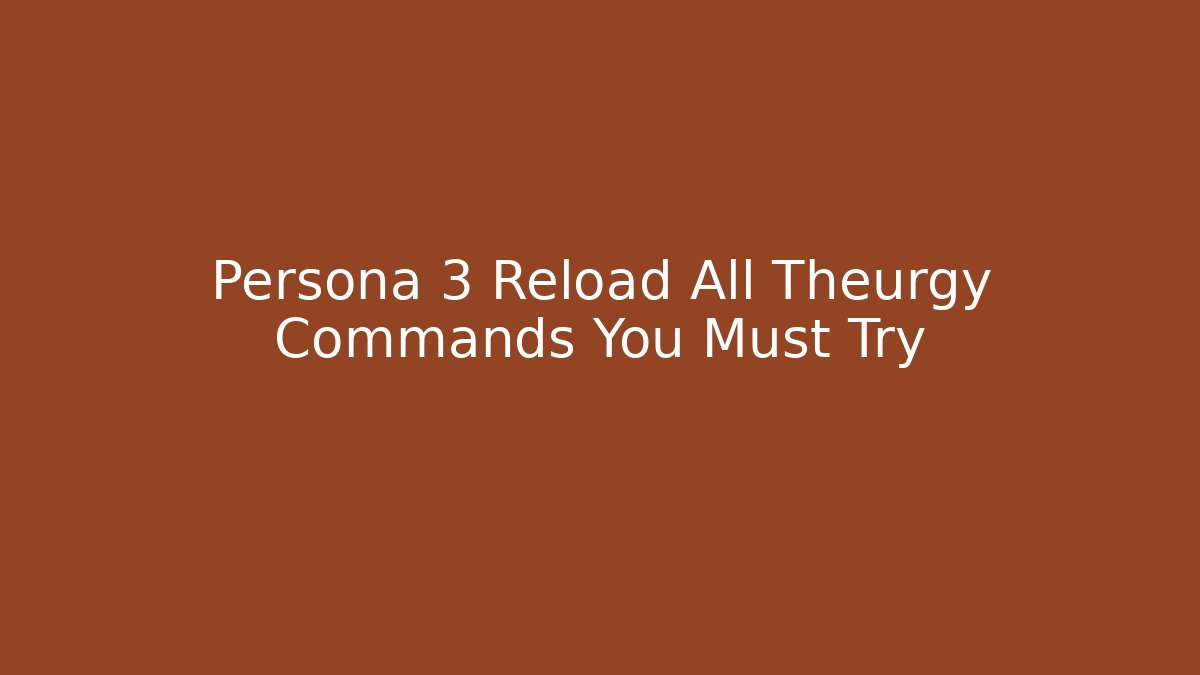 Persona 3 Reload All Theurgy Commands You Must Try