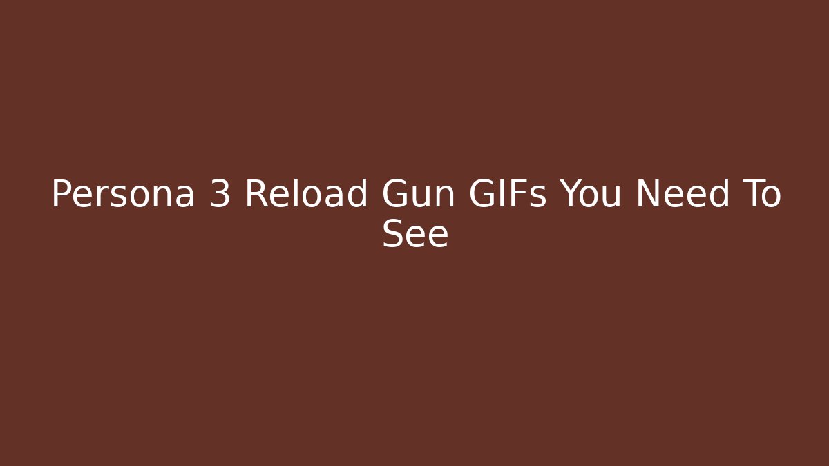 Persona 3 Reload Gun GIFs You Need To See