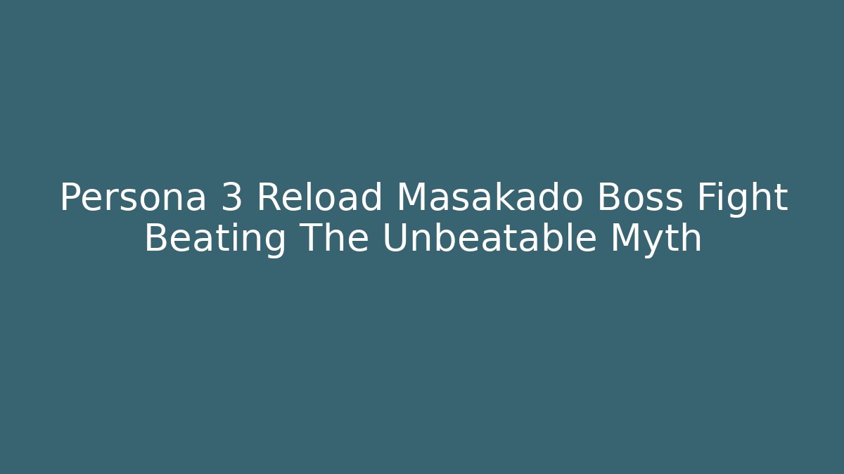 Persona 3 Reload Masakado Boss Fight Beating The Unbeatable Myth