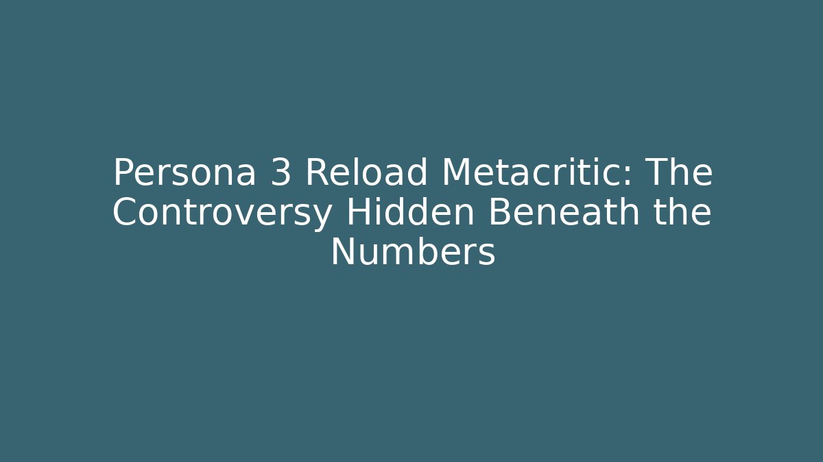 Persona 3 Reload Metacritic: The Controversy Hidden Beneath the Numbers