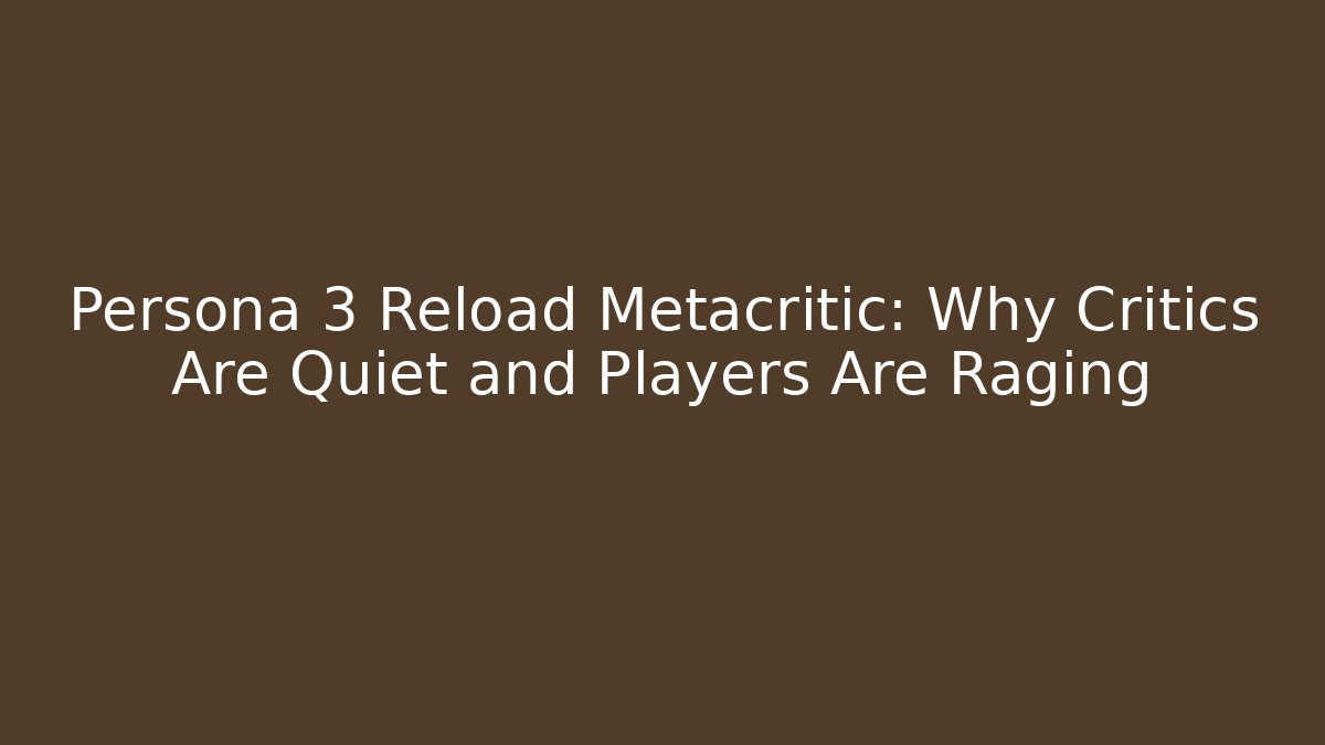 Persona 3 Reload Metacritic: Why Critics Are Quiet and Players Are Raging