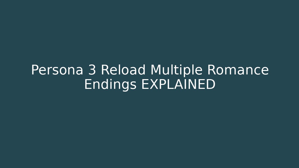 Persona 3 Reload Multiple Romance Endings EXPLAINED