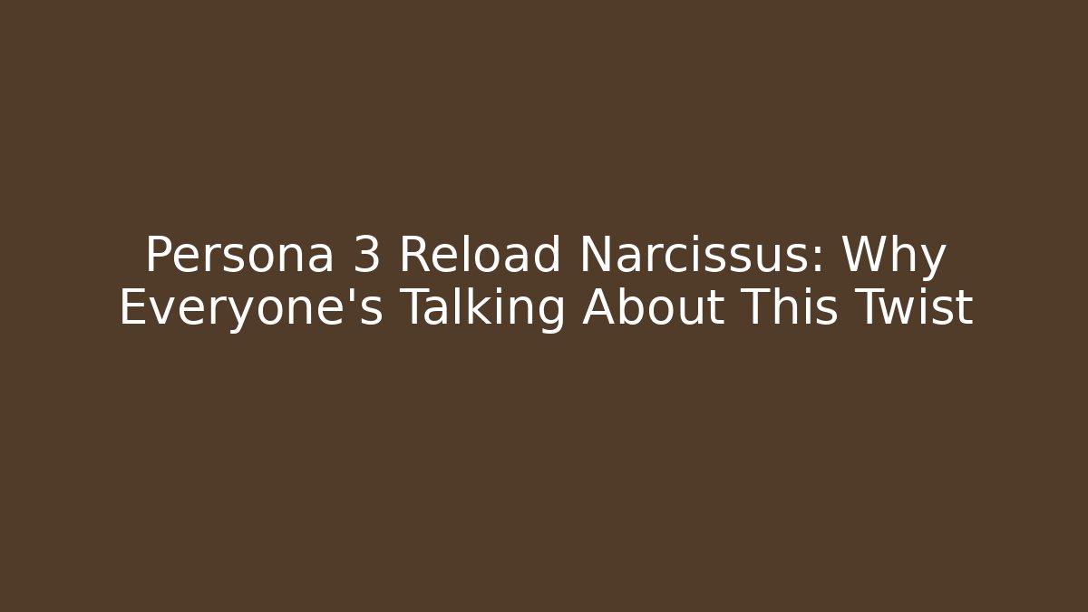 Persona 3 Reload Narcissus: Why Everyone's Talking About This Twist