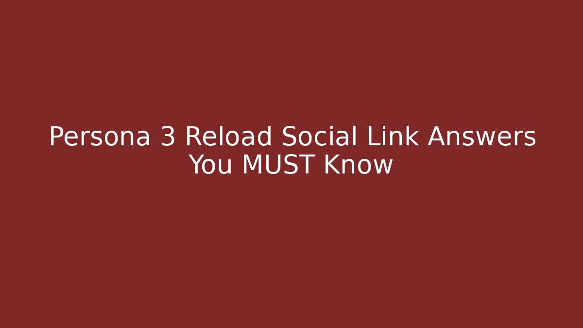 Persona 3 Reload Social Link Answers You MUST Know