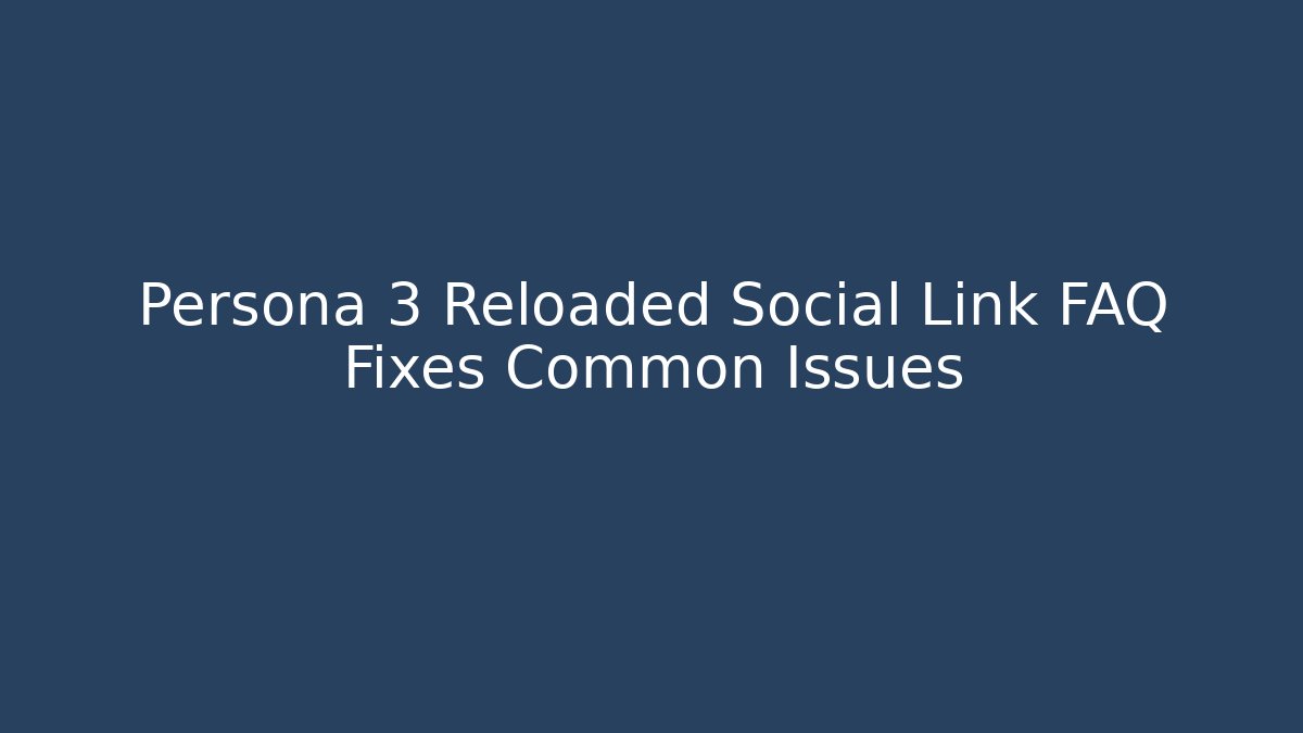 Persona 3 Reloaded Social Link FAQ Fixes Common Issues