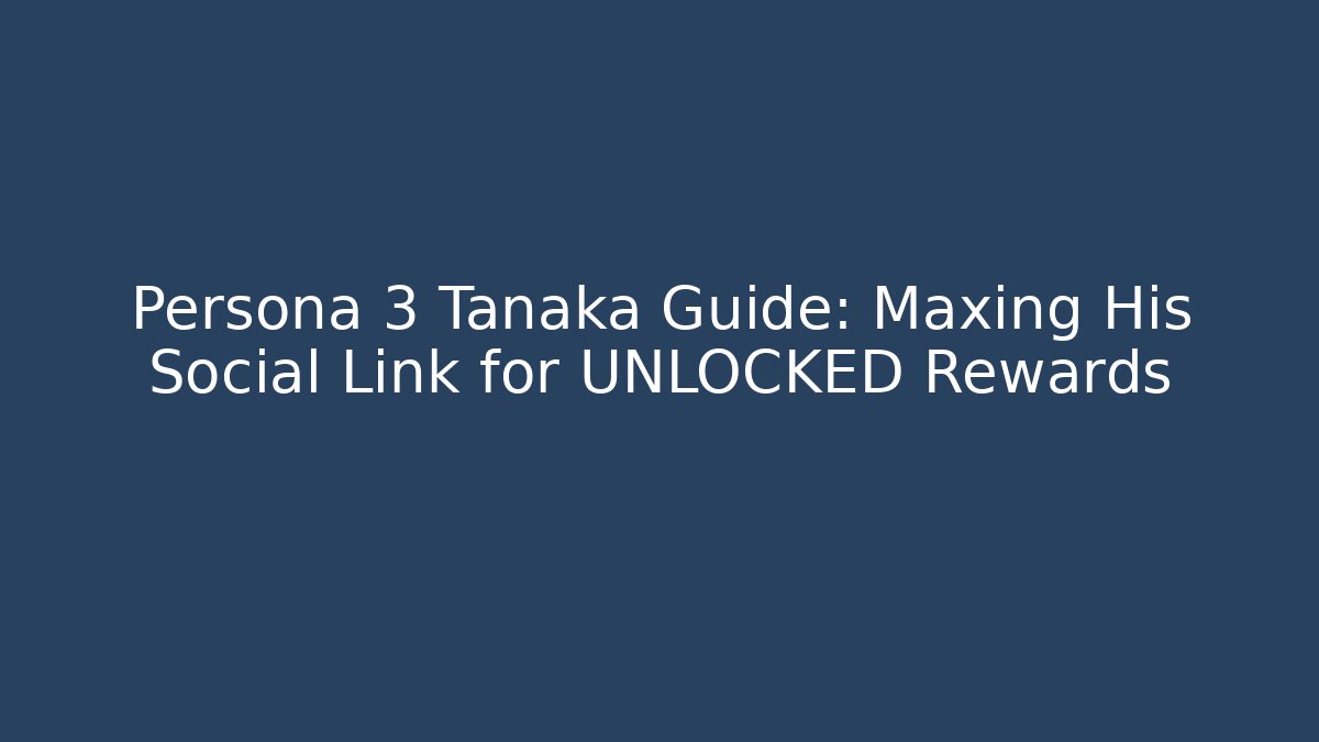 Persona 3 Tanaka Guide: Maxing His Social Link for UNLOCKED Rewards - Critter Realm