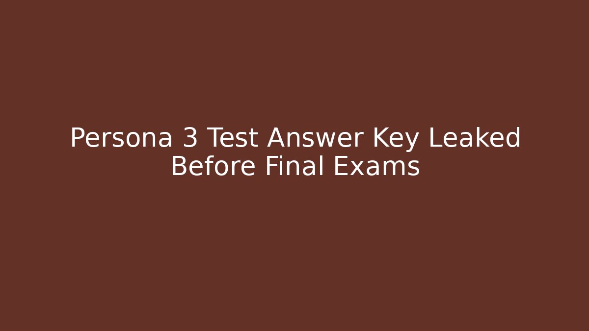 Persona 3 Test Answer Key Leaked Before Final Exams