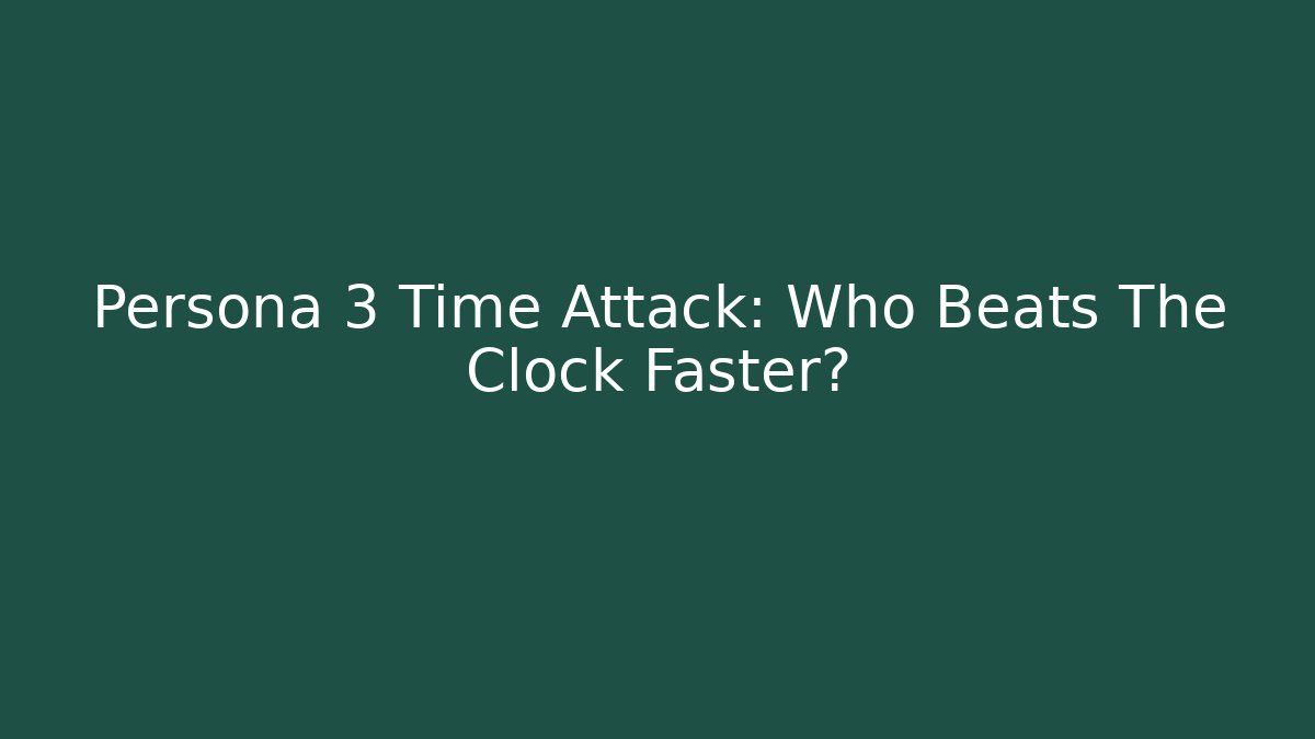 Persona 3 Time Attack: Who Beats The Clock Faster?