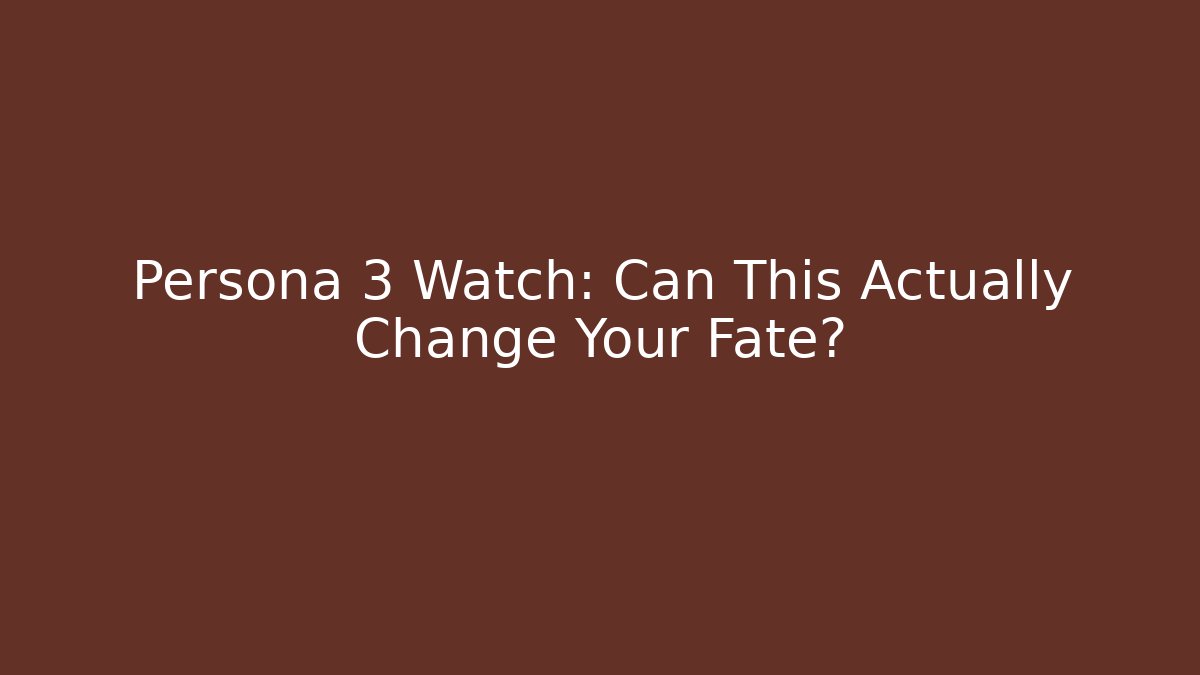 Persona 3 Watch: Can This Actually Change Your Fate?