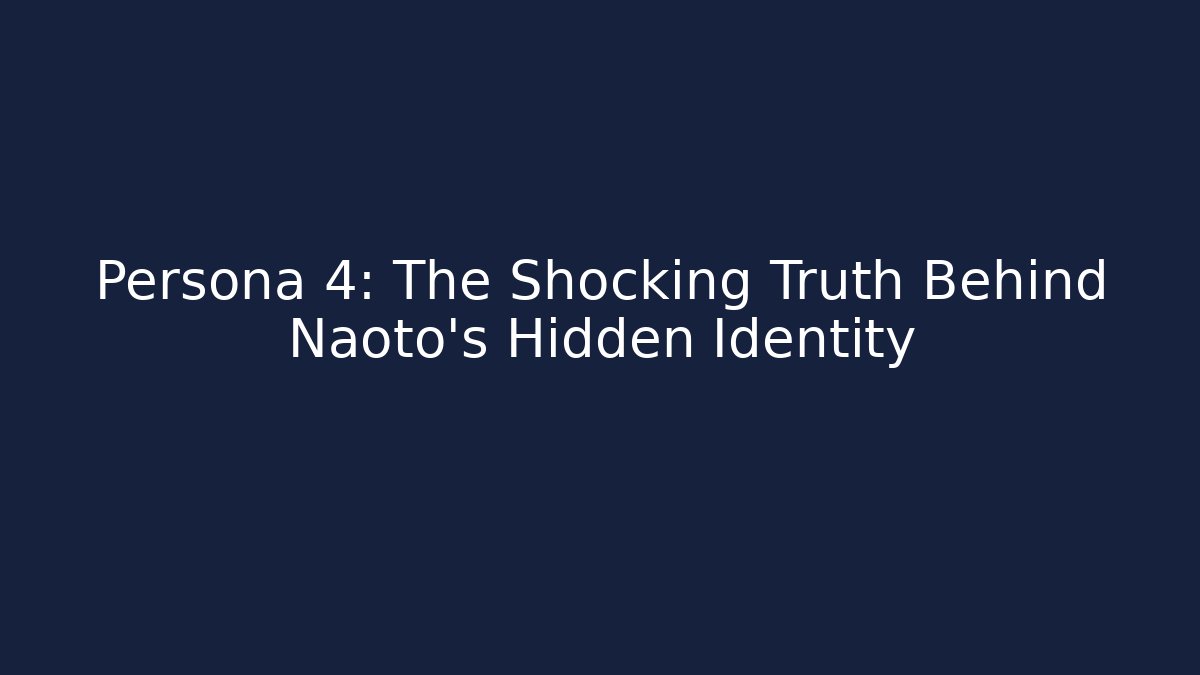 Persona 4: The Shocking Truth Behind Naoto’s Hidden Identity - Critter Realm