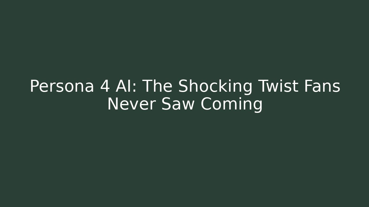 Persona 4 AI: The Shocking Twist Fans Never Saw Coming