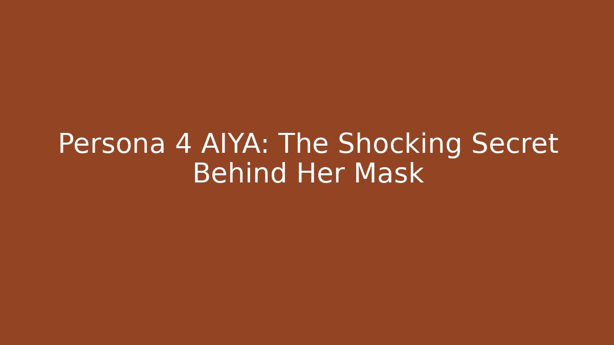 Persona 4 AIYA: The Shocking Secret Behind Her Mask