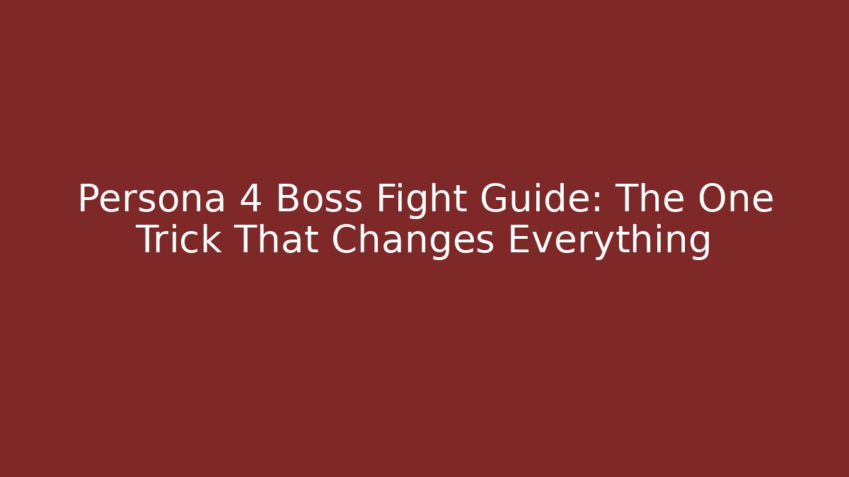 Persona 4 Boss Fight Guide: The One Trick That Changes Everything