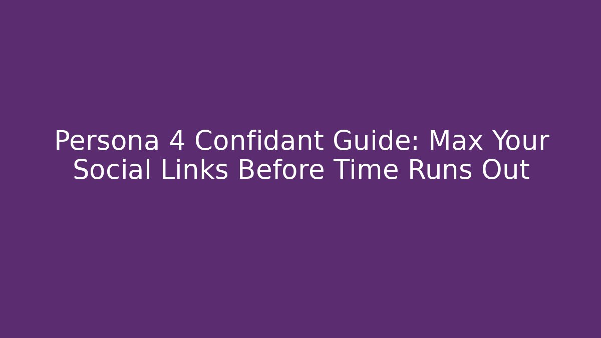 Persona 4 Confidant Guide: Max Your Social Links Before Time Runs Out