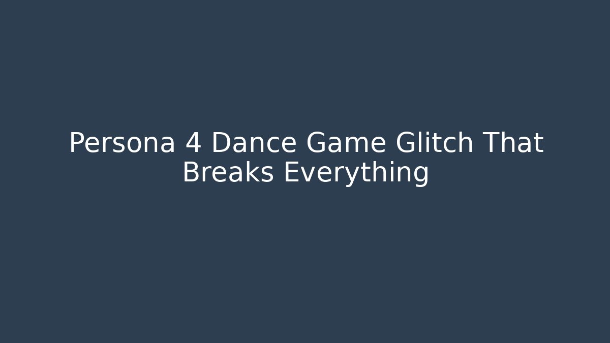 Persona 4 Dance Game Glitch That Breaks Everything