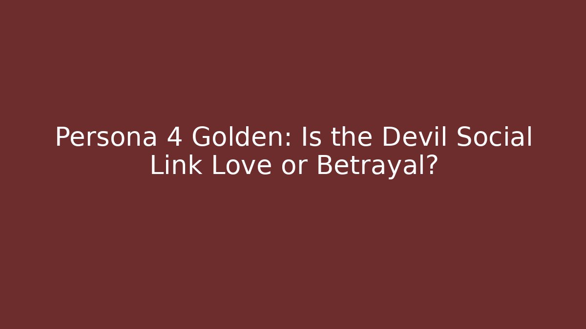 Persona 4 Golden: Is the Devil Social Link Love or Betrayal?