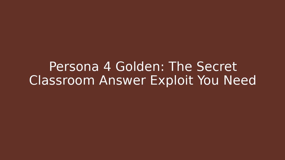 Persona 4 Golden: The Secret Classroom Answer Exploit You Need