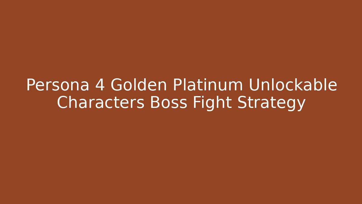Persona 4 Golden Platinum Unlockable Characters Boss Fight Strategy - Critter Realm