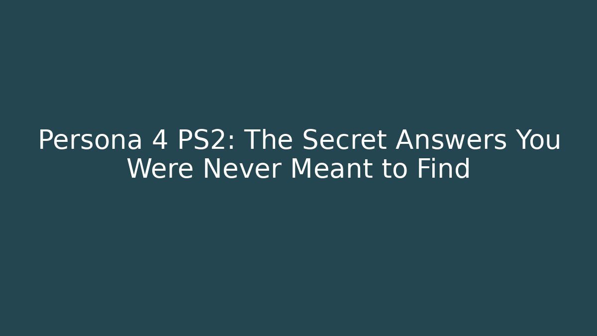 Persona 4 PS2: The Secret Answers You Were Never Meant to Find - Critter Realm