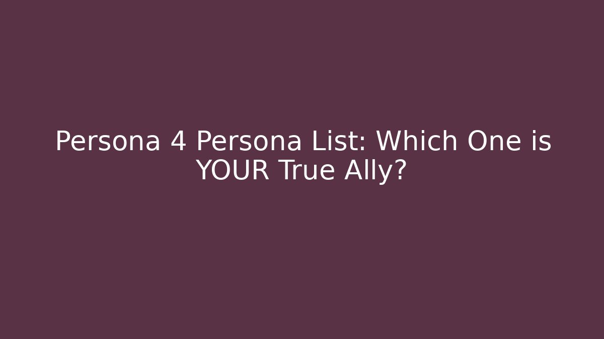 Persona 4 Persona List: Which One is YOUR True Ally?