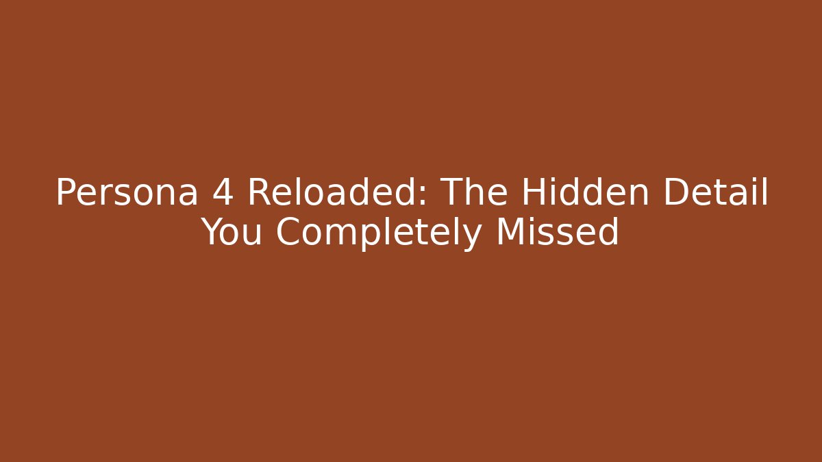 Persona 4 Reloaded: The Hidden Detail You Completely Missed