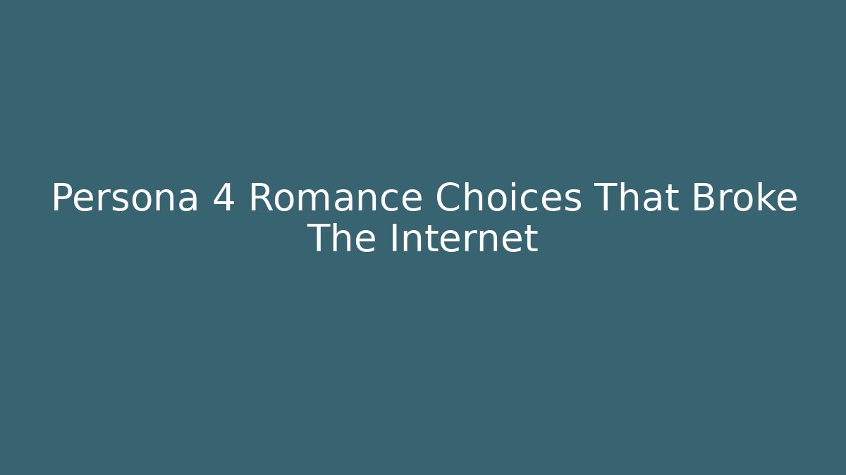 Persona 4 Romance Choices That Broke The Internet