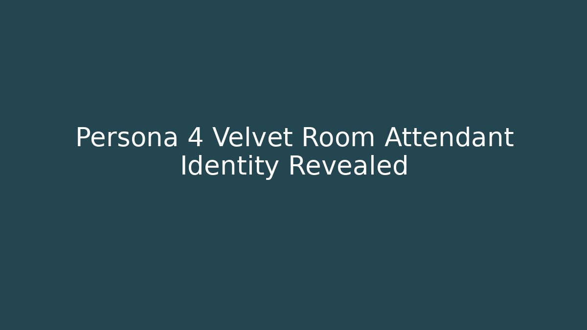 Persona 4 Velvet Room Attendant Identity Revealed