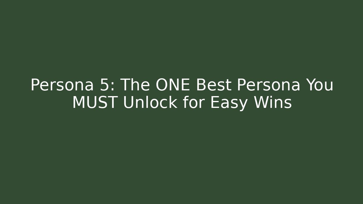 Persona 5: The ONE Best Persona You MUST Unlock for Easy Wins