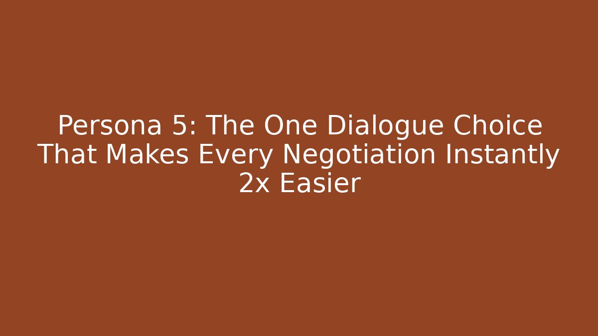 Persona 5: The One Dialogue Choice That Makes Every Negotiation Instantly 2x Easier