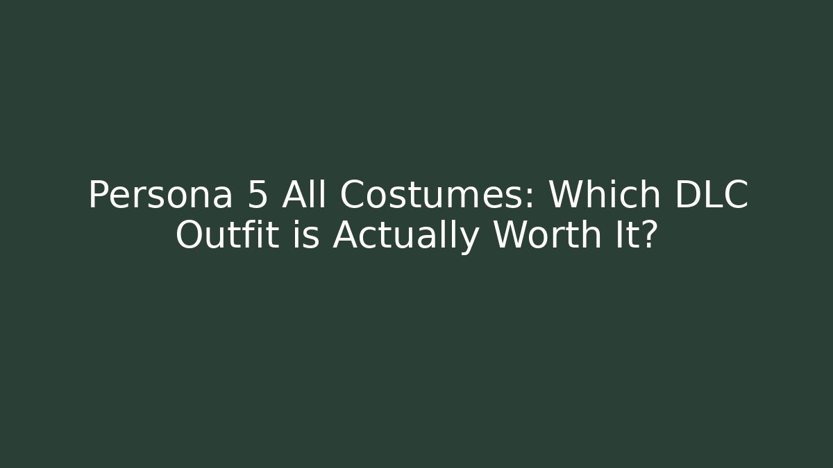 Persona 5 All Costumes: Which DLC Outfit is Actually Worth It? - Critter Realm