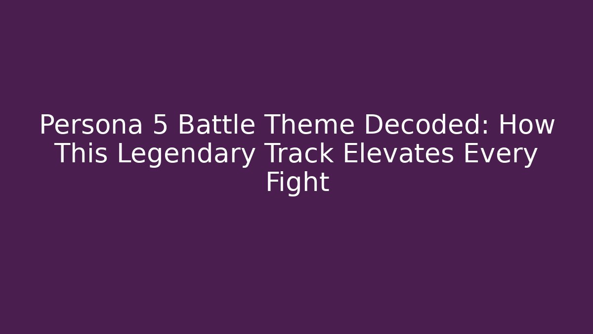 Persona 5 Battle Theme Decoded: How This Legendary Track Elevates Every Fight