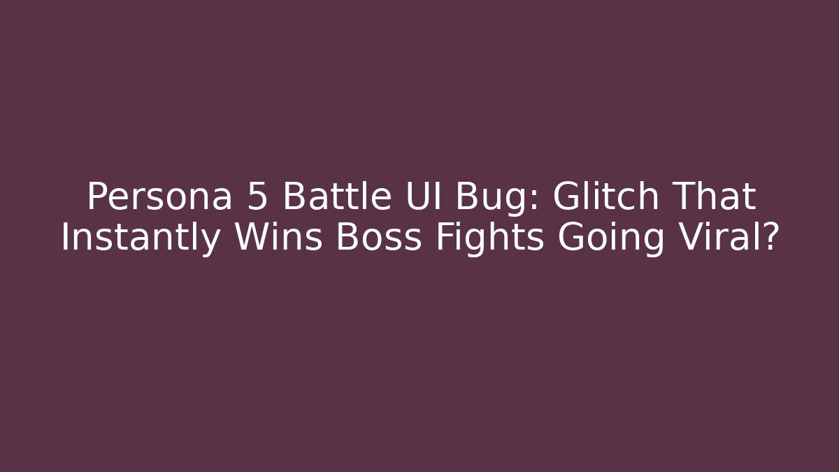Persona 5 Battle UI Bug: Glitch That Instantly Wins Boss Fights Going Viral?
