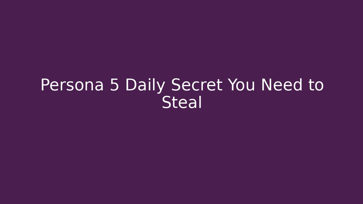 Persona 5 Daily Secret You Need to Steal