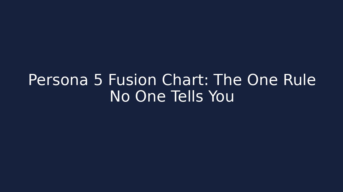 Persona 5 Fusion Chart: The One Rule No One Tells You