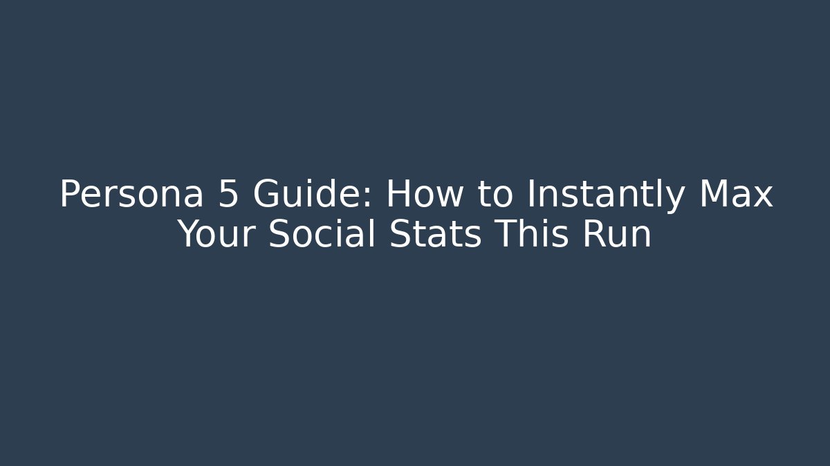 Persona 5 Guide: How to Instantly Max Your Social Stats This Run