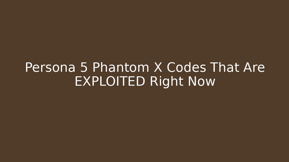 Persona 5 Phantom X Codes That Are EXPLOITED Right Now