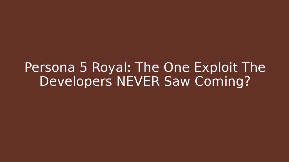 Persona 5 Royal: The One Exploit The Developers NEVER Saw Coming?