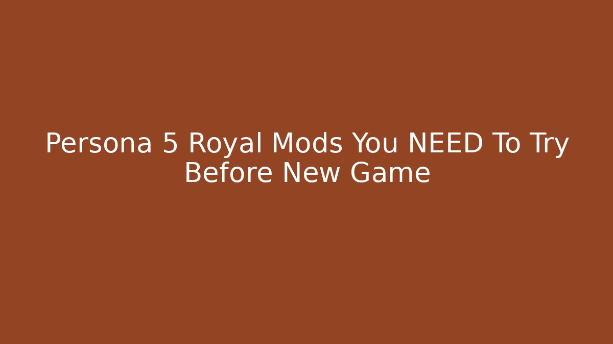 Persona 5 Royal Mods You NEED To Try Before New Game+
