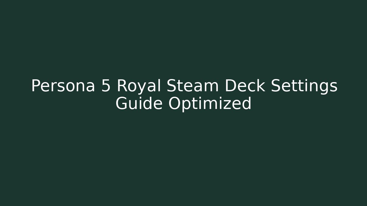 Persona 5 Royal Steam Deck Settings Guide Optimized