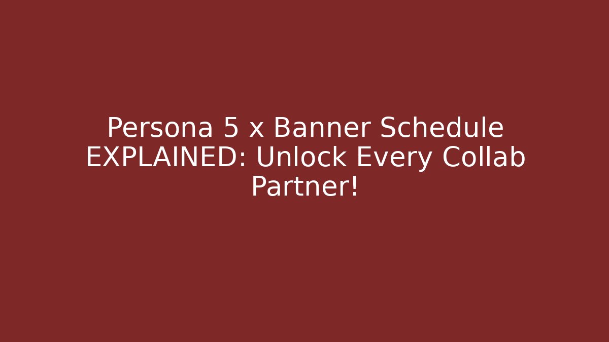 Persona 5 x Banner Schedule EXPLAINED: Unlock Every Collab Partner!