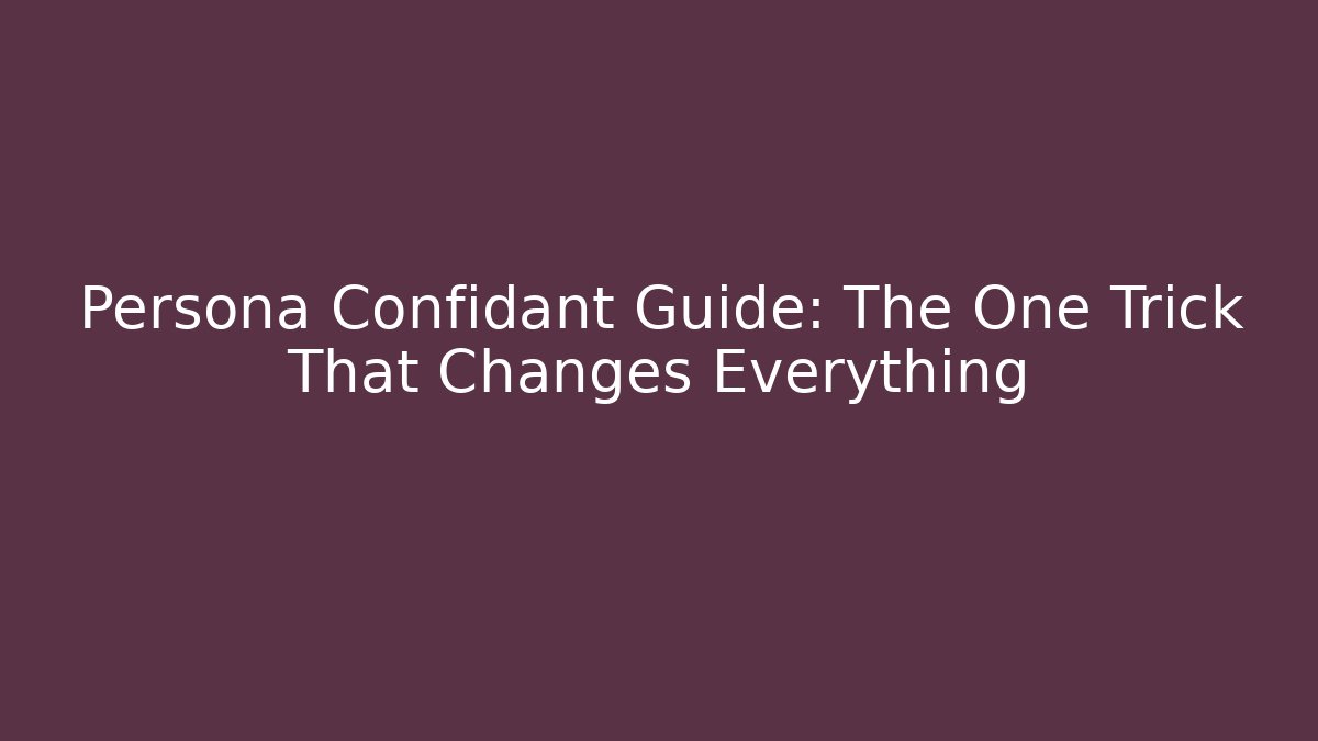 Persona Confidant Guide: The One Trick That Changes Everything