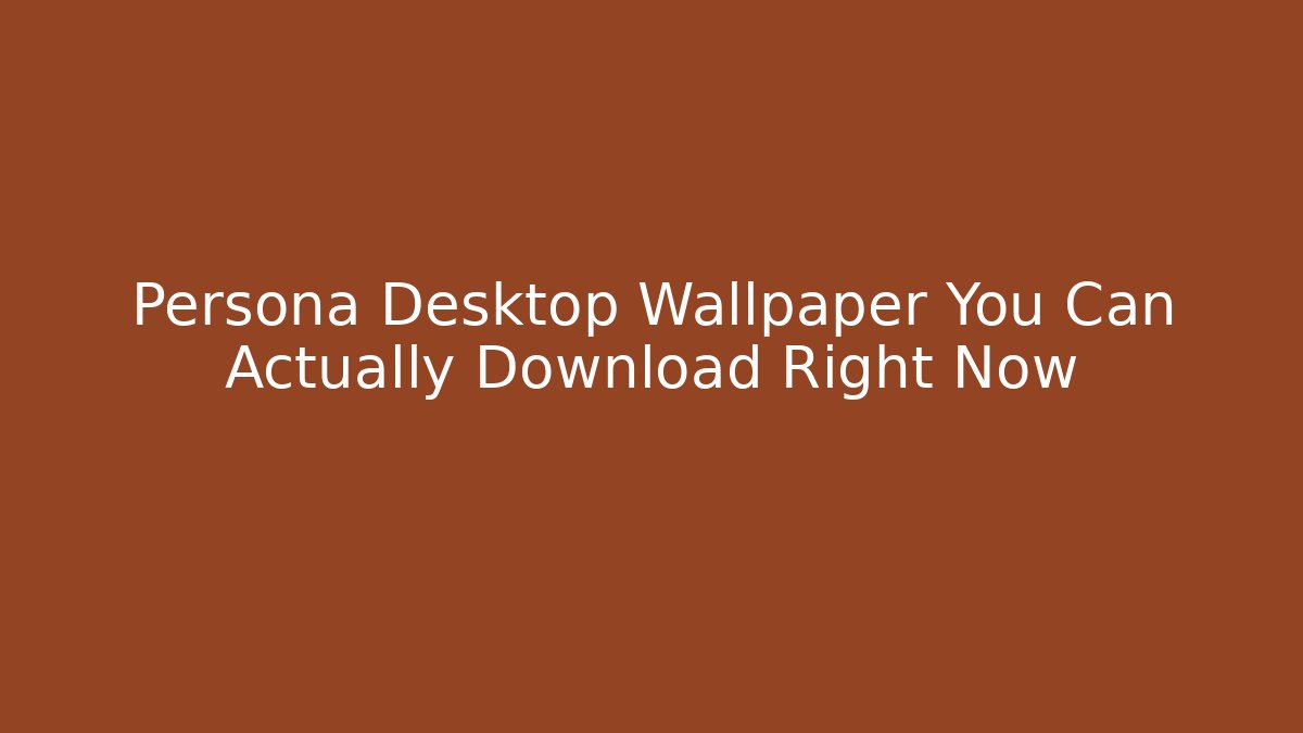 Persona Desktop Wallpaper You Can Actually Download Right Now