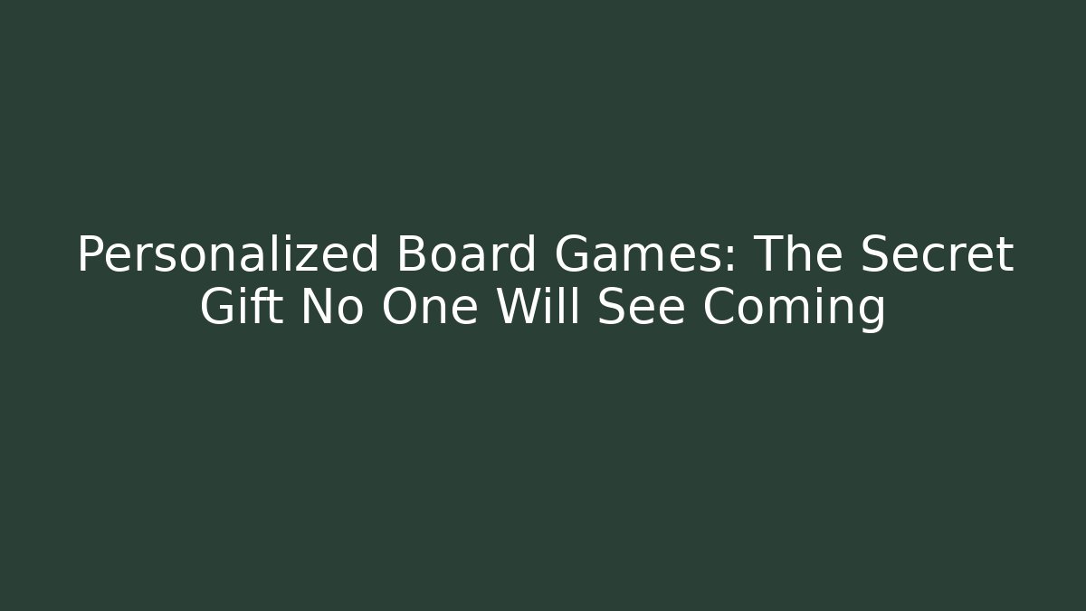 Personalized Board Games: The Secret Gift No One Will See Coming