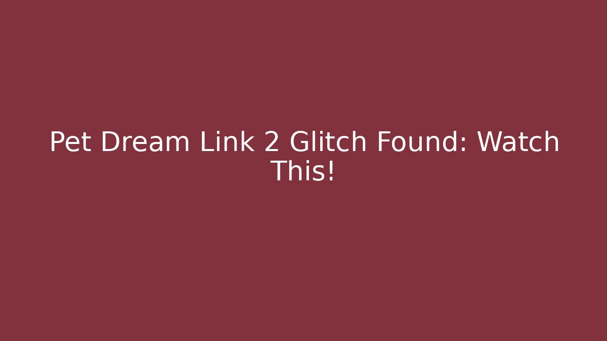 Pet Dream Link 2 Glitch Found: Watch This! - Critter Realm
