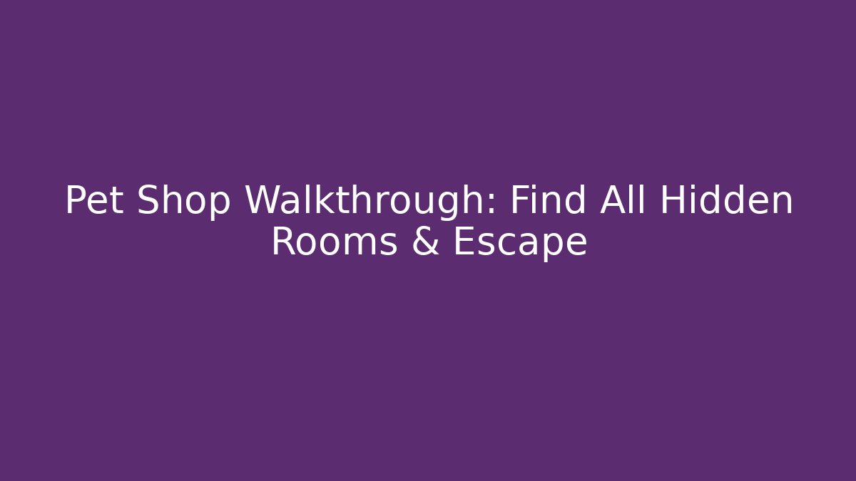 Pet Shop Walkthrough: Find All Hidden Rooms & Escape - Critter Realm