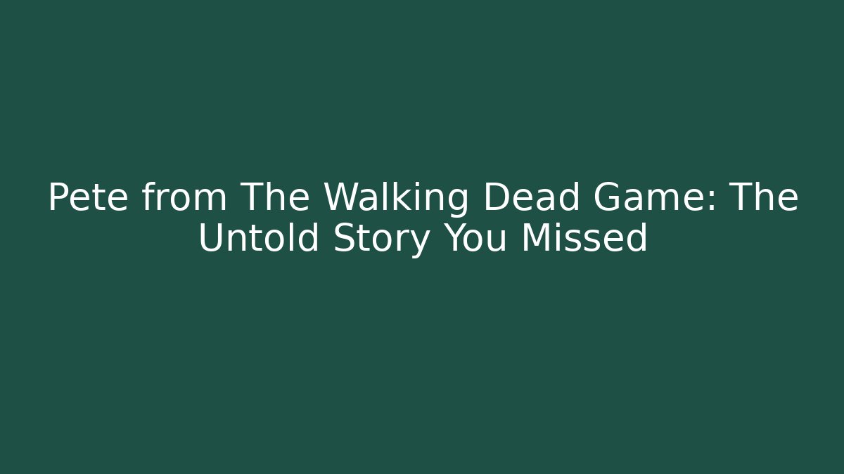 Pete from The Walking Dead Game: The Untold Story You Missed